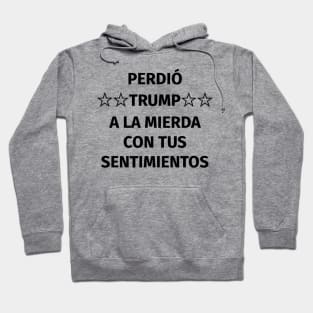 Perdió Trump. A la mierda con tus sentimientos Hoodie